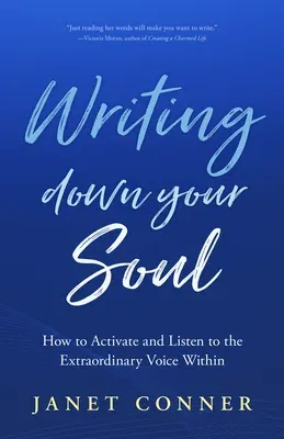 Writing Down Your Soul: How to Activate and Listen to the Extraordinary Voice Within (Writing to Explore Your Spiritual Soul)