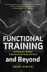 Functional Training and Beyond: Building the Ultimate Superfunctional Body and Mind (Building Muscle and Performance, Weight Training, Men's Health)