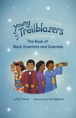 Young Trailblazers: The Book of Black Inventors and Scientists: (Inventions by Black People, Black History for Kids, Children's United Sta