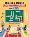 English and Spanish Crossword Puzzles for Kids: Teach English and Spanish with Dual Language Word Puzzles (Learn English or Learn Spanish and Have Fun