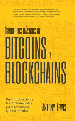 Conceptos Básicos de Bitcoins Y Blockchains: Una Introducción a Las Criptomonedas Y a la Tecnología Que Las Impulsa (Criptografía, Trading de Criptomo