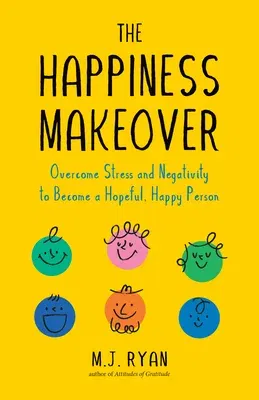 The Happiness Makeover: Overcome Stress and Negativity to Become a Hopeful, Happy Person (Positive Psychology; Positivity Book) (Birthday Gift