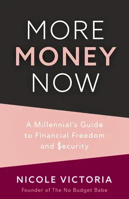 More Money Now: A Millennial's Guide to Financial Freedom and Security (Budgeting Book)