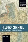 Feeding Istanbul: The Political Economy of Urban Provisioning