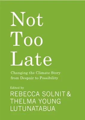 Not Too Late: Changing the Climate Story from Despair to Possibility