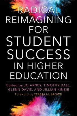 Radical Reimagining for Student Success in Higher Education