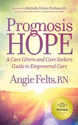 Prognosis Hope: A Care Givers and Care Seekers Guide to Empowered Care