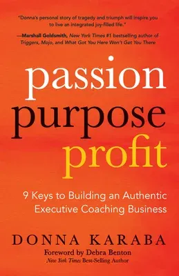 Passion, Purpose, Profit: 9 Keys to Building an Authentic Executive Coaching Business