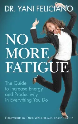 No More Fatigue: The Guide to Increase Energy and Productivity in Everything You Do