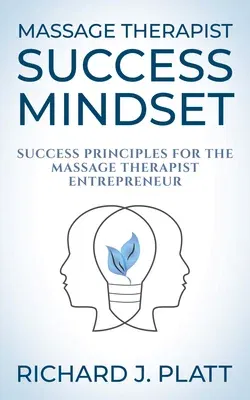 Massage Therapist Success Mindset: Success Principles for the Massage Therapist Entrepreneur