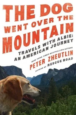 The Dog Went Over the Mountain: Travels with Albie: An American Journey