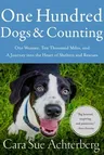 One Hundred Dogs and Counting: One Woman, Ten Thousand Miles, and a Journey Into the Heart of Shelters and Rescues