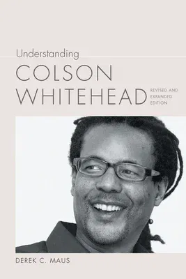 Understanding Colson Whitehead (Revised and Expanded)