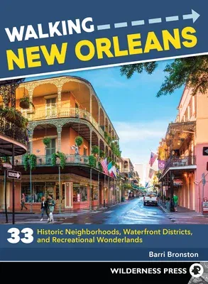 Walking New Orleans: 33 Historic Neighborhoods, Waterfront Districts, and Recreational Wonderlands (Revised)