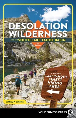 Desolation Wilderness and the South Lake Tahoe Basin: A Guide to Lake Tahoe's Finest Hiking Area (Revised)