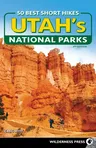 50 Best Short Hikes in Utah's National Parks (Revised)