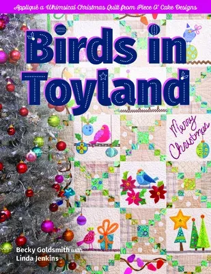 Birds in Toyland: Appliqué a Whimsical Christmas Quilt from Piece O' Cake Designs