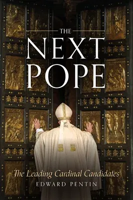 The Next Pope: The Leading Cardinal Candidates