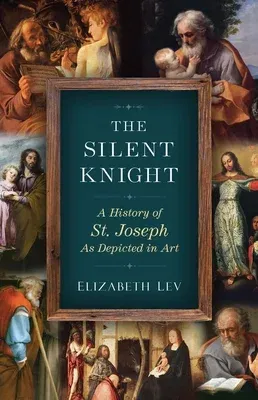 Silent Knight: A History of St. Joseph as Depicted in Art