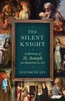 Silent Knight: A History of St. Joseph as Depicted in Art