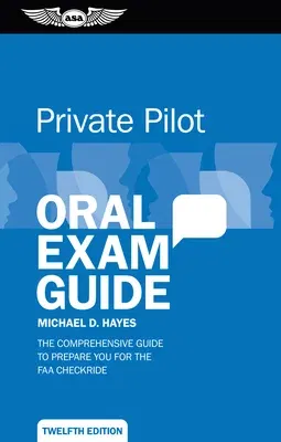 Private Pilot Oral Exam Guide: The Comprehensive Guide to Prepare You for the FAA Checkride