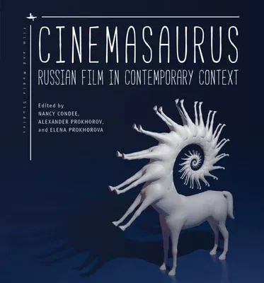 Cinemasaurus: Russian Film in Contemporary Context