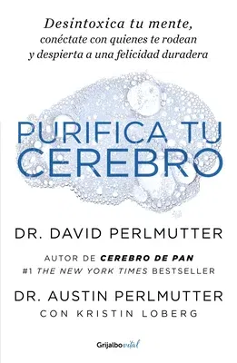 Purifica Tu Cerebro: Desintoxica Tu Mente Para Tener Claridad Mental, Lograr Relaciones Profundas Y Alcanzar La Felicidad Duradera / Brain Wash: Detox