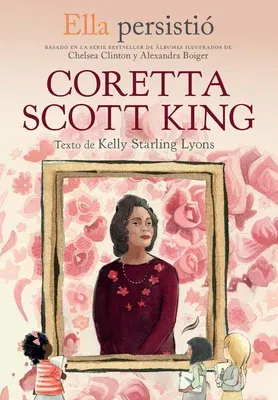 Ella Persistió Coretta Scott King / She Persisted: Coretta Scott King