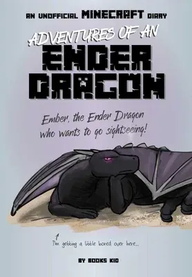 Adventures of an Ender Dragon: An Unofficial Minecraft Diary