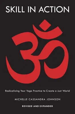 Skill in Action: Radicalizing Your Yoga Practice to Create a Just World