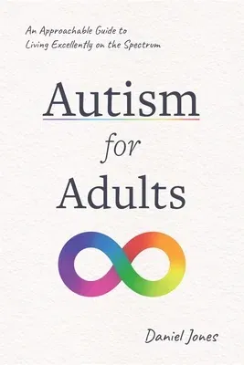 Autism for Adults: An Approachable Guide to Living Excellently on the Spectrum