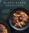 Plant-Based Delicious: Healthy, Feel-Good Vegan Recipes You'll Make Again and Again--All Recipes Are Gluten and Oil Free!