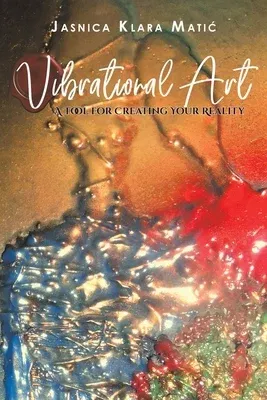 Vibrational Art - A Tool for Creating Your Reality