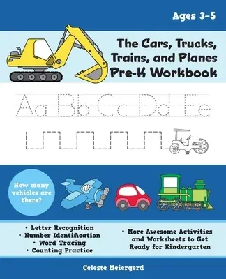 The Cars, Trucks, Trains, and Planes Pre-K Workbook: Letter and Number Tracing, Sight Words, Counting Practice, and More Awesome Activities and Worksheets