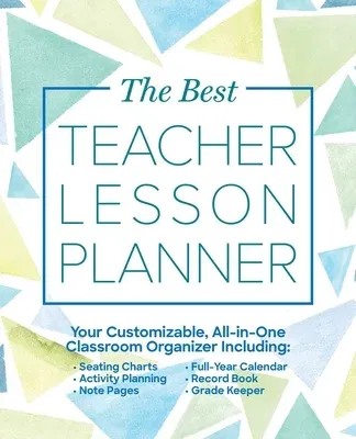 The Best Teacher Lesson Planner: Your Customizable, All-In-One Classroom Organizer with Seating Charts, Activity Plans, Note Pages, Full-Year Calendar,