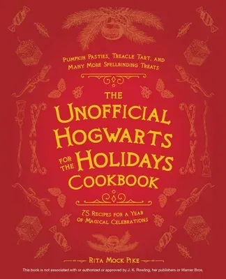 The Unofficial Hogwarts for the Holidays Cookbook: Pumpkin Pasties, Treacle Tart, and Many More Spellbinding Treats