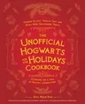 The Unofficial Hogwarts for the Holidays Cookbook: Pumpkin Pasties, Treacle Tart, and Many More Spellbinding Treats