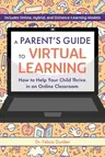 A Parent's Guide to Virtual Learning: How to Help Your Child Thrive in an Online Classroom