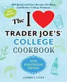 The I Love Trader Joe's College Cookbook: 10th Anniversary Edition: 180 Quick and Easy Recipes for Busy (and Broke) College Students (Anniversary)