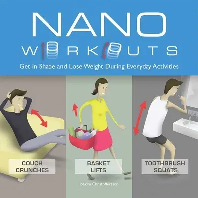 Nano Workouts: Get in Shape and Lose Weight During Everyday Activities (Repackage)