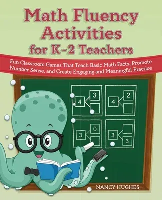 Math Fluency Activities for K-2 Teachers: Fun Classroom Games That Teach Basic Math Facts, Promote Number Sense, and Create Engaging and Meaningful Pr