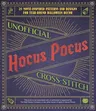 Unofficial Hocus Pocus Cross-Stitch: 25 Patterns and Designs for Works of Art You Can Make Yourself for Year-Round Halloween Decor