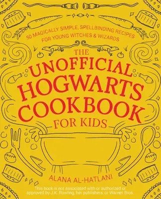 Unofficial Hogwarts Cookbook for Kids: 50 Magically Simple, Spellbinding Recipes for Young Witches and Wizards