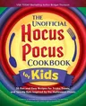 The Unofficial Hocus Pocus Cookbook for Kids: 50 Fun and Easy Recipes for Tricks, Treats, and Spooky Eats Inspired by the Halloween Classic