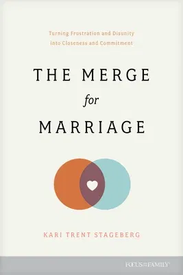 The Merge for Marriage: Turning Frustration and Disunity Into Closeness and Commitment