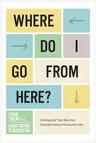 Where Do I Go from Here?: Lifemapping Your Way from Personal Chaos to Purposeful Calm