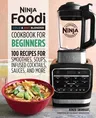 Ninja Foodi Cold & Hot Blender Cookbook for Beginners: 100 Recipes for Smoothies, Soups, Sauces, Infused Cocktails, and More