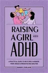 Raising a Girl with ADHD: A Practical Guide to Help Girls Harness Their Unique Strengths and Abilities