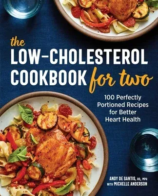 The Low-Cholesterol Cookbook for Two: 100 Perfectly Portioned Recipes for Better Heart Health