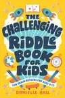 The Challenging Riddle Book for Kids: Fun Brain-Busters for Ages 9-12